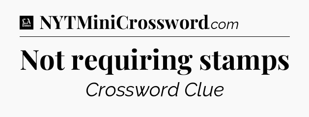 Not requiring stamps - LA Times Crossword