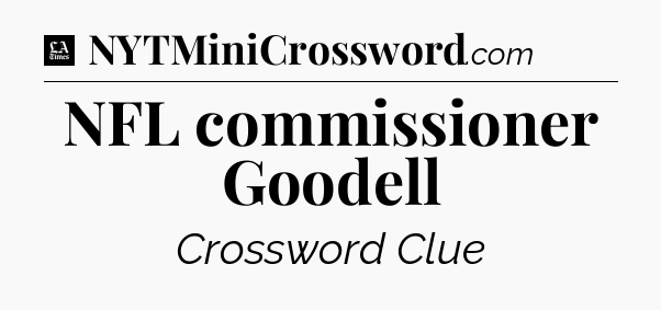 NFL commissioner Goodell - LA Times Crossword