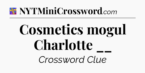 Cosmetics mogul Charlotte __ Codycross