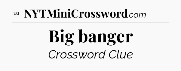 Big banger - WSJ Crossword