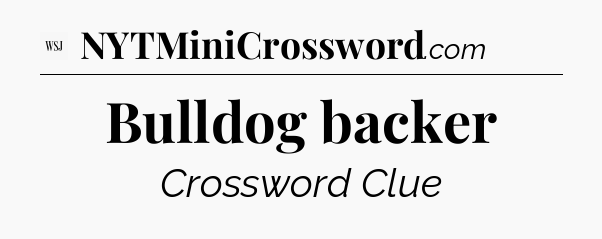 Bulldog backer - WSJ Crossword