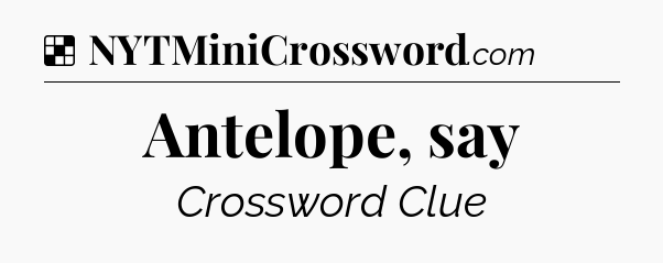 Solution: Antelope, say - NYT Crossword