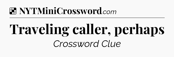 Solution: Traveling caller, perhaps - NYT Crossword