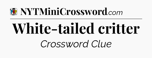 White-tailed critter Crossword Clue