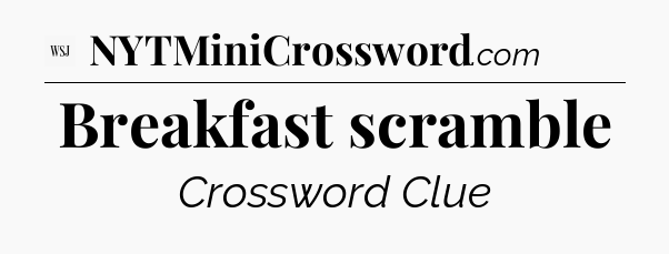 Breakfast scramble - WSJ Crossword