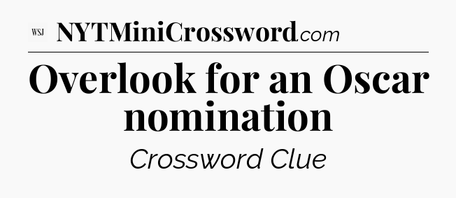 Overlook for an Oscar nomination - WSJ Crossword
