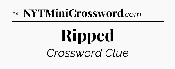 Ripped - WSJ Crossword