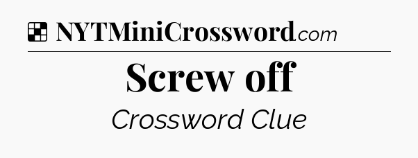 Solution: Screw off - NYT Crossword