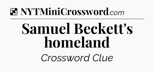 Solution: Samuel Beckett's homeland - NYT Crossword