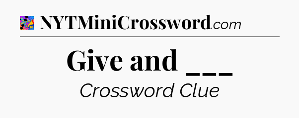 Give and ___ Crossword Clue