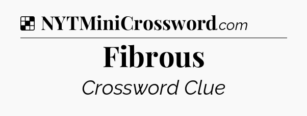 Solution: Fibrous - NYT Crossword