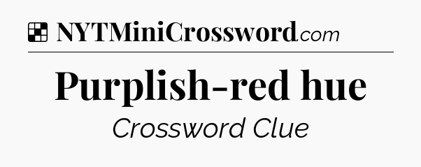 Solution: Purplish-red hue - NYT Crossword