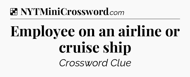 Solution: Employee on an airline or cruise ship - NYT Crossword