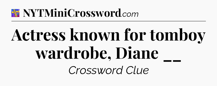 Actress known for tomboy wardrobe, Diane __ Codycross