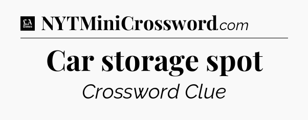 Car storage spot - LA Times Crossword
