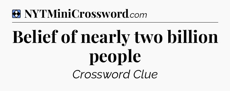 Solution: Belief of nearly two billion people - NYT Mini Crossword