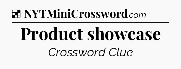 Solution: Product showcase - NYT Crossword