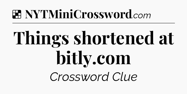 Solution: Things shortened at bitly.com - NYT Crossword