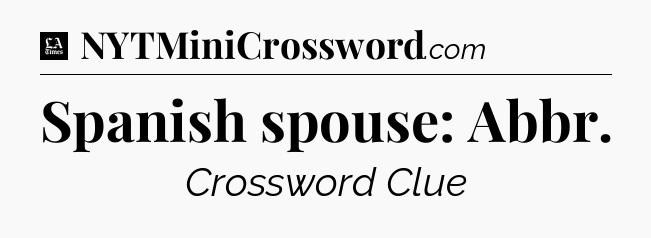 Spanish spouse: Abbr - LA Times Crossword
