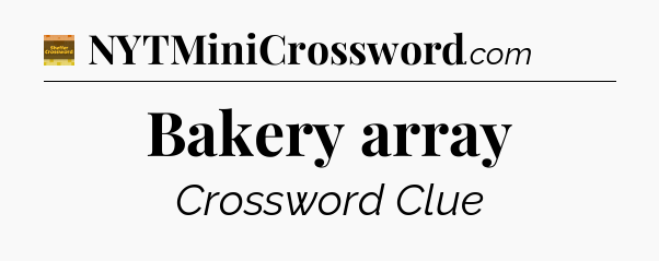 Bakery array - Eugene Sheffer Crossword