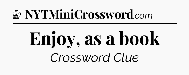 Enjoy, as a book - Daily Themed Mini Crossword
