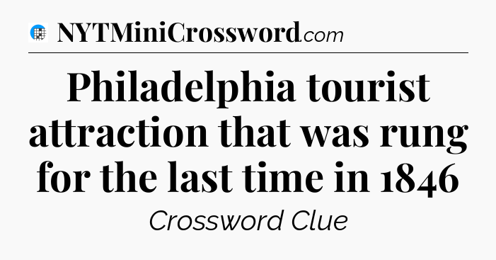 Philadelphia tourist attraction that was rung for the last time in 1846 Crossword Clue