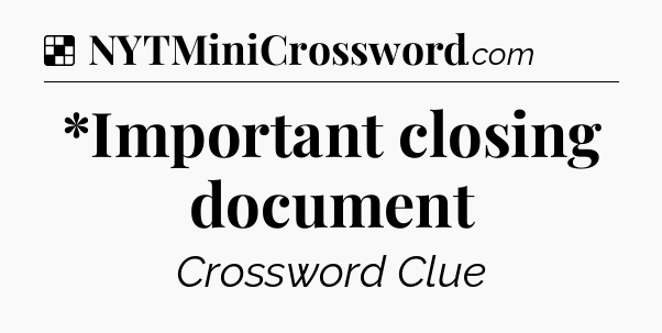 Solution: *Important closing document - NYT Crossword