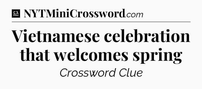 Vietnamese celebration that welcomes spring - LA Times Crossword