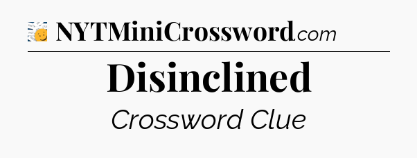 Disinclined - 7 Little Words