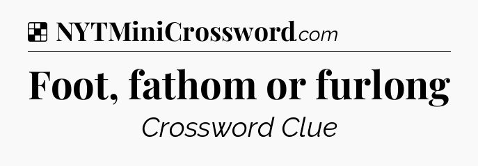 Solution: Foot, fathom or furlong - NYT Crossword