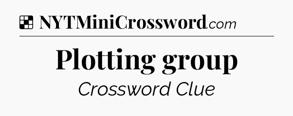 Solution: Plotting group - NYT Crossword