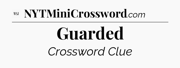 Guarded - WSJ Crossword