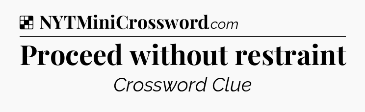 Solution: Proceed without restraint - NYT Crossword