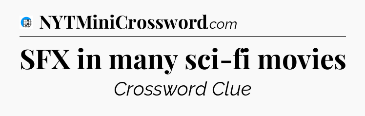 SFX in many sci-fi movies Crossword Clue