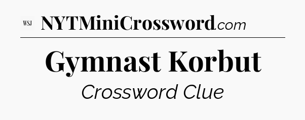 Gymnast Korbut - WSJ Crossword