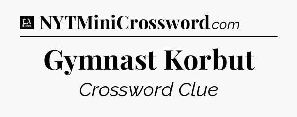 Gymnast Korbut - LA Times Crossword