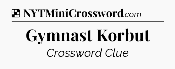 Solution: Gymnast Korbut - NYT Crossword