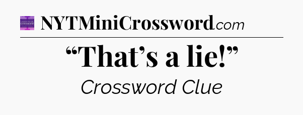 “That’s a lie!” - Thomas Joseph Crossword