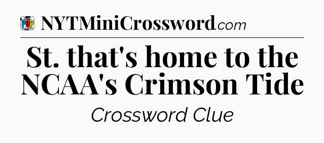 St. that's home to the NCAA's Crimson Tide Crossword Clue