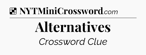 Solution: Alternatives - NYT Crossword