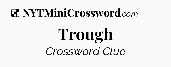 Solution: Trough - NYT Crossword