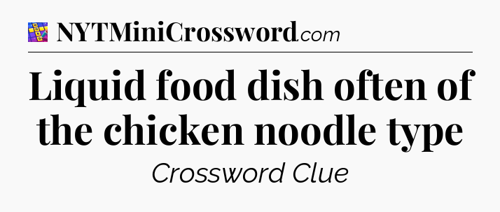 Liquid food dish often of the chicken noodle type Codycross