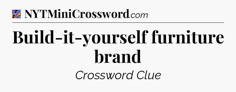 Build-it-yourself furniture brand Crossword Clue