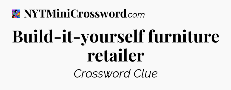 Build-it-yourself furniture retailer Crossword Clue