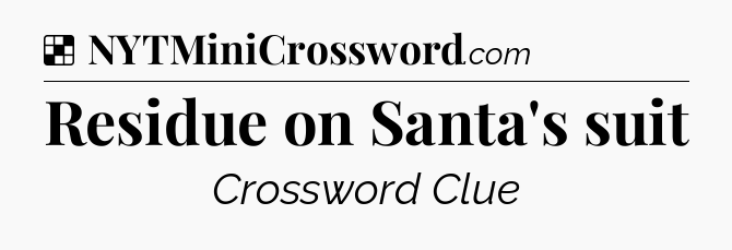 Solution: Residue on Santa's suit - NYT Crossword