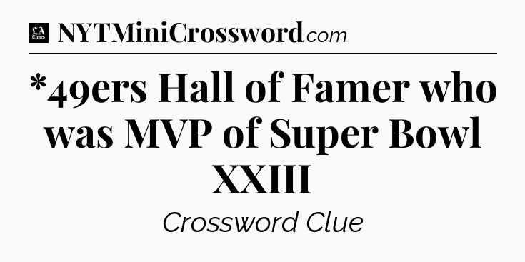 *49ers Hall of Famer who was MVP of Super Bowl XXIII - LA Times Crossword