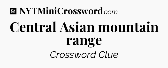 Central Asian mountain range - LA Times Crossword
