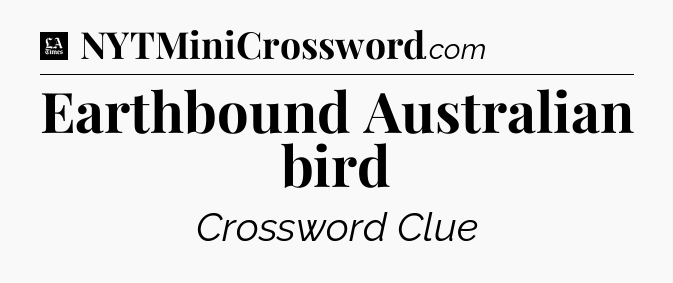 Earthbound Australian bird - LA Times Crossword