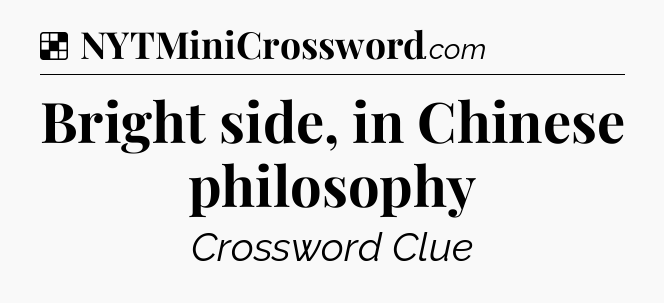 Solution: Bright side, in Chinese philosophy - NYT Crossword