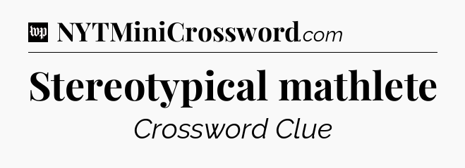 Stereotypical mathlete Crossword Clue
